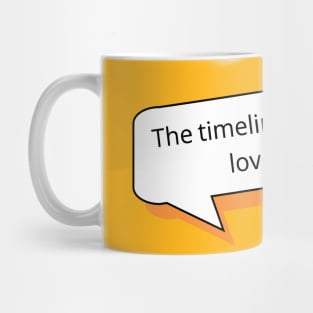 The timeline is going to love this | Social Media T Shirt Design Mug